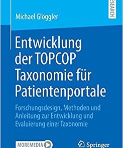Entwicklung der TOPCOP Taxonomie für Patientenportale: Forschungsdesign, Methoden und Anleitung zur Entwicklung und Evaluierung einer Taxonomie (German Edition) (EPUB)