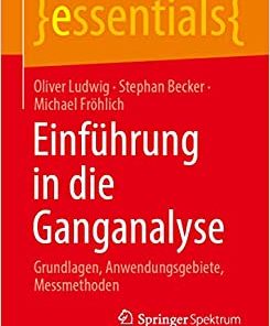 Einführung in die Ganganalyse: Grundlagen, Anwendungsgebiete, Messmethoden (essentials) (German Edition) (Original PDF from Publisher)