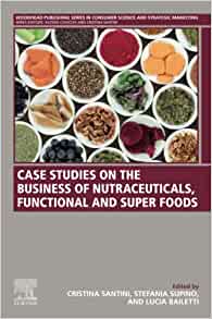 Case Studies on the Business of Nutraceuticals, Functional and Super Foods: A Volume in the Consumer Science and Strategic Marketing Series (EPUB)