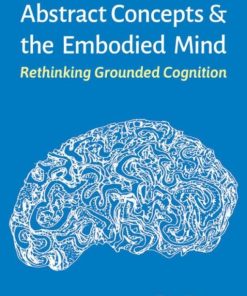 Abstract Concepts and the Embodied Mind: Rethinking Grounded Cognition (PDF)