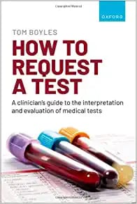 How to request a test: A clinician’s guide to the interpretation and evaluation of medical tests (PDF)