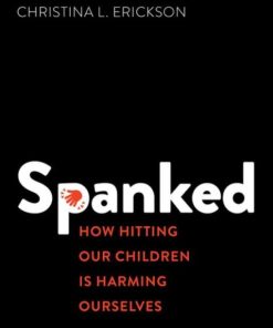 Spanked: How Hitting Our Children is Harming Ourselves (EPUB)