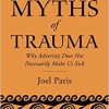 Myths of Trauma: Why Adversity Does Not Necessarily Make Us Sick (PDF) Myths of Trauma: Why Adversity Does Not Necessarily Make Us Sick (PDF)