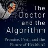 The Doctor and the Algorithm: Promise, Peril, and the Future of Health AI (EPUB)