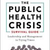 The Public Health Crisis Survival Guide: Leadership and Management in Trying Times, Updated Edition (PDF)