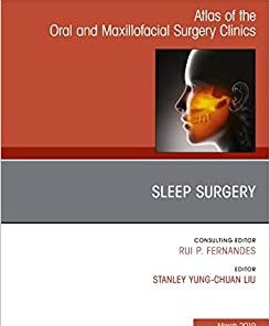 Sleep Surgery, An Issue of Atlas of the Oral & Maxillofacial Surgery Clinics (Volume 27-1) (The Clinics: Dentistry, Volume 27-1) (PDF)