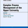 Complex Trauma Management of the Upper Extremity, An Issue of Hand Clinics (Volume 35-1) (The Clinics: Orthopedics, Volume 35-1) (PDF)