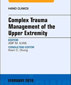 Complex Trauma Management of the Upper Extremity, An Issue of Hand Clinics (Volume 35-1) (The Clinics: Orthopedics, Volume 35-1) (PDF)