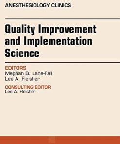 Quality Improvement and Implementation Science, An Issue of Anesthesiology Clinics (Volume 36-1) (The Clinics: Internal Medicine, Volume 36-1) (PDF)