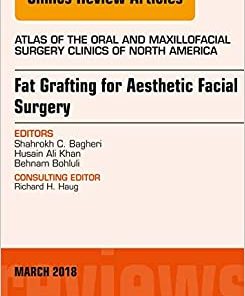 Fat Grafting for Aesthetic Facial Surgery, An Issue of Atlas of the Oral & Maxillofacial Surgery Clinics (Volume 26-1) (The Clinics: Dentistry, Volume 26-1) (PDF)