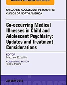 Co-occurring Medical Illnesses in Child and Adolescent Psychiatry: Updates and Treatment Considerations, An Issue of Child and Adolescent Psychiatric (The Clinics: Internal Medicine, Volume 27-1) (PDF)