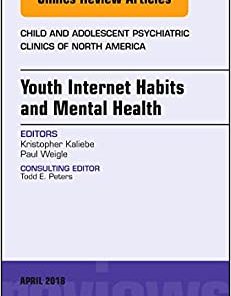 Youth Internet Habits and Mental Health, An Issue of Child and Adolescent Psychiatric Clinics of North America (Volume 27-2) (PDF)