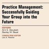 Practice Management: Successfully Guiding Your Group into the Future, An Issue of Anesthesiology Clinics (Volume 36-2) (The Clinics: Internal Medicine, Volume 36-2) (PDF)