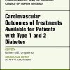 Cardiovascular Outcomes of Treatments available for Patients with Type 1 and 2 Diabetes, An Issue of Endocrinology and Metabolism Clinics of North … (The Clinics: Internal Medicine, Volume 47-1) (PDF)
