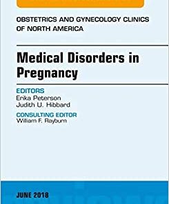 Medical Disorders in Pregnancy, An Issue of Obstetrics and Gynecology Clinics (Volume 45-2) (The Clinics: Internal Medicine, Volume 45-2) (PDF)