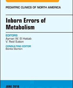 Inborn Errors of Metabolism, An Issue of Pediatric Clinics of North America (Volume 65-2) (The Clinics: Internal Medicine, Volume 65-2) (PDF)