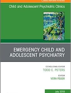 Emergency Child and Adolescent Psychiatry, An Issue of Child and Adolescent Psychiatric Clinics of North America (Volume 27-3) (The Clinics: Internal Medicine, Volume 27-3) (PDF)