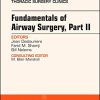 Fundamentals of Airway Surgery, Part II, An Issue of Thoracic Surgery Clinics (Volume 28-3) (The Clinics: Surgery, Volume 28-3) (PDF)