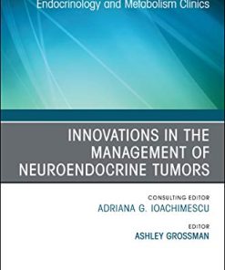 Innovations in the Management of Neuroendocrine Tumors, An Issue of Endocrinology and Metabolism Clinics of North America (Volume 47-3) (The Clinics: Internal Medicine, Volume 47-3) (PDF)