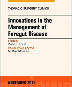 Innovations in the Management of Foregut Disease, An Issue of Thoracic Surgery Clinics (Volume 28-4) (The Clinics: Surgery, Volume 28-4) (PDF)