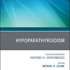 Hypoparathyroidism, An Issue of Endocrinology and Metabolism Clinics of North America (Volume 47-4) (The Clinics: Internal Medicine, Volume 47-4) (PDF)