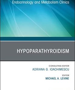 Hypoparathyroidism, An Issue of Endocrinology and Metabolism Clinics of North America (Volume 47-4) (The Clinics: Internal Medicine, Volume 47-4) (PDF)