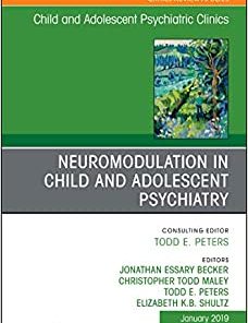 Neuromodulation in Child and Adolescent Psychiatry, An Issue of Child and Adolescent Psychiatric Clinics of North America (Volume 28-1) (The Clinics: Internal Medicine, Volume 28-1) (PDF)