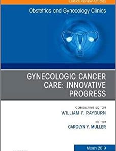 Gynecologic Cancer Care: Innovative Progress (Volume 46-1) (The Clinics: Internal Medicine, Volume 46-1) (PDF)