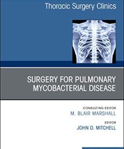 Surgery for Pulmonary Mycobacterial Disease, An Issue of Thoracic Surgery Clinics (Volume 29-1) (The Clinics: Surgery, Volume 29-1) (PDF)