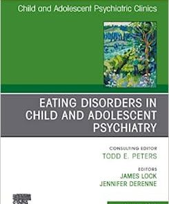 Eating Disorders in Child and Adolescent Psychiatry, An Issue of Child and Adolescent Psychiatric Clinics of North America (Volume 28-4) (PDF)