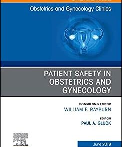 Patient Safety in Obstetrics and Gynecology, An Issue of Obstetrics and Gynecology Clinics (Volume 46-2) (The Clinics: Internal Medicine, Volume 46-2) (PDF)