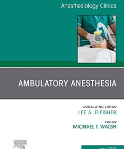 Ambulatory Anesthesia, An Issue of Anesthesiology Clinics (Volume 37-2) (The Clinics: Internal Medicine, Volume 37-2) (PDF)