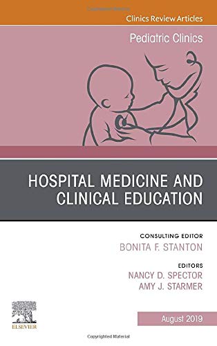 Hospital Medicine and Clinical Education, An Issue of Pediatric Clinics of North America (Volume 66-4) (The Clinics: Internal Medicine, Volume 66-4) (PDF) Hospital Medicine and Clinical Education, An Issue of Pediatric Clinics of North America (Volume 66-4) (The Clinics: Internal Medicine, Volume 66-4) (PDF)