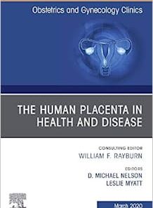 The Human Placenta in Health and Disease, An Issue of Obstetrics and Gynecology Clinics (Volume 47-1) (PDF)