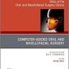 Guided Oral and Maxillofacial Surgery An Issue of Atlas of the Oral & Maxillofacial Surgery Clinics (Volume 28-2) (The Clinics: Dentistry, Volume 28-2) (PDF)