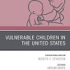 Vulnerable Children in the United States, An Issue of Pediatric Clinics of North America (Volume 67-2) (The Clinics: Internal Medicine, Volume 67-2) (PDF)