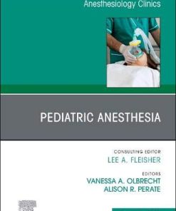 Pediatric Anesthesia, An Issue of Anesthesiology Clinics (Volume 38-3) (The Clinics: Internal Medicine, Volume 38-3) (PDF)