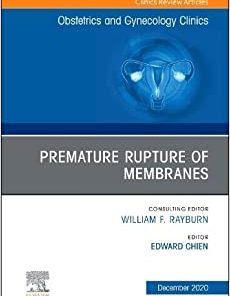 Premature Rupture of Membranes, An Issue of Obstetrics and Gynecology Clinics (Volume 47-4) (The Clinics: Internal Medicine, Volume 47-4) (PDF)