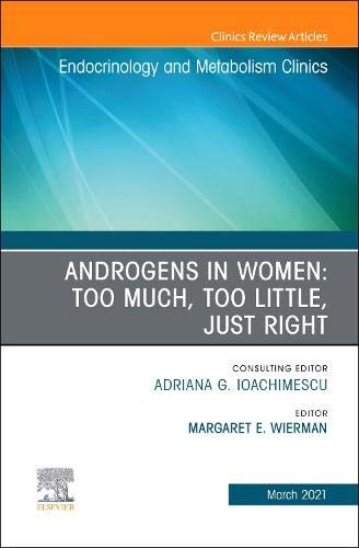 Androgens in Women: Too Much, Too Little, Just Right, An Issue of Endocrinology and Metabolism Clinics of North America (Volume 50-1) (The Clinics: Internal Medicine, Volume 50-1) (PDF) Androgens in Women: Too Much, Too Little, Just Right, An Issue of Endocrinology and Metabolism Clinics of North America (Volume 50-1) (The Clinics: Internal Medicine, Volume 50-1) (PDF)