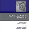 Medical Education in Psychiatry, An Issue of Psychiatric Clinics of North America (Volume 44-2) (The Clinics: Internal Medicine, Volume 44-2) (PDF)