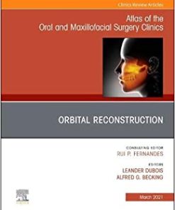 Orbital Reconstruction, An Issue of Atlas of the Oral & Maxillofacial Surgery Clinics (Volume 29-1) (The Clinics: Dentistry, Volume 29-1) (PDF)