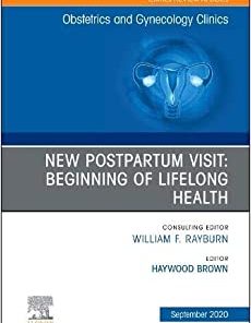 New Postpartum Visit: Beginning of Lifelong Health, An Issue of Obstetrics and Gynecology Clinics (Volume 47-3) (The Clinics: Internal Medicine, Volume 47-3) (PDF)