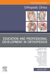 Education and Professional Development in Orthopedics, An Issue of Orthopedic Clinics (Volume 52-1) (The Clinics: Orthopedics, Volume 52-1) (PDF)