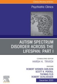 AUTISM SPECTRUM DISORDER ACROSS THE LIFESPAN Part I, An Issue of Psychiatric Clinics of North America (Volume 43-4) (The Clinics: Internal Medicine, Volume 43-4) (PDF)