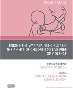 Ending the War against Children: The Rights of Children to Live Free of Violence, An Issue of Pediatric Clinics of North America (Volume 68-2) (The Clinics: Internal Medicine, Volume 68-2) (PDF)