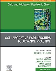 Collaborative Partnerships to Advance Child and Adolescent Mental Health Practice, An Issue of Child and Adolescent Psychiatric Clinics (The Clinics: Internal Medicine, Volume 30-4) (PDF)