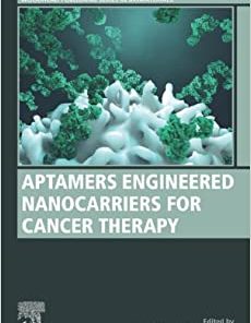 Aptamers Engineered Nanocarriers for Cancer Therapy (Woodhead Publishing Series in Biomaterials) (PDF)