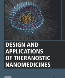 Design and Applications of Theranostic Nanomedicines (Woodhead Publishing Series in Biomaterials) (PDF)