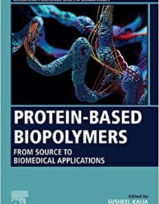 Protein-Based Biopolymers: From Source to Biomedical Applications (Woodhead Publishing Series in Biomaterials) (PDF)