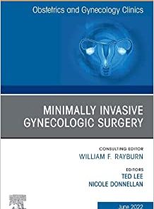 Minimally Invasive Gynecologic Surgery, An Issue of Obstetrics and Gynecology Clinics (Volume 49-2) (The Clinics: Internal Medicine, Volume 49-2) (PDF)